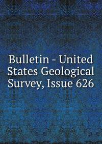Bulletin - United States Geological Survey, Issue 626