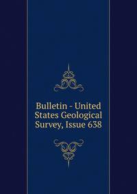 Bulletin - United States Geological Survey, Issue 638
