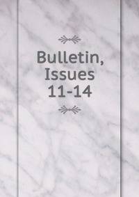 Bulletin, Issues 11-14