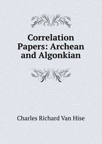 Correlation Papers: Archean and Algonkian