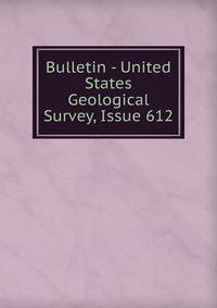 Bulletin - United States Geological Survey, Issue 612