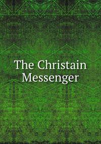 The Christain Messenger.