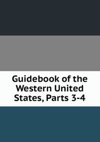 Guidebook of the Western United States, Parts 3-4