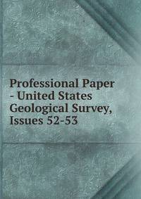 Professional Paper - United States Geological Survey, Issues 52-53