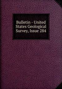 Bulletin - United States Geological Survey, Issue 284