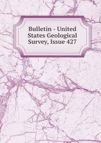 Bulletin - United States Geological Survey, Issue 427
