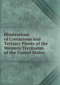 Illustrations of Cretaceous and Tertiary Plants of the Western Territories of the United States