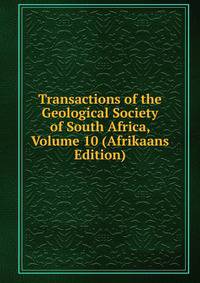 Transactions of the Geological Society of South Africa, Volume 10 (Afrikaans Edition)