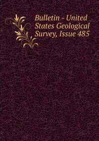Bulletin - United States Geological Survey, Issue 485