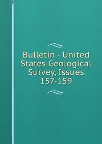 Bulletin - United States Geological Survey, Issues 157-159