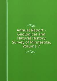 Annual Report - Geological and Natural History Survey of Minnesota, Volume 7