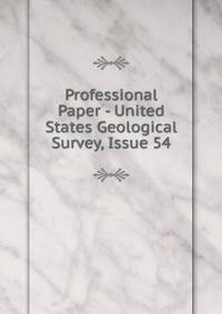 Professional Paper - United States Geological Survey, Issue 54