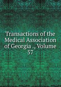 Transactions of the Medical Association of Georgia ., Volume 57