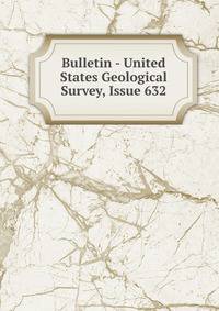 Bulletin - United States Geological Survey, Issue 632