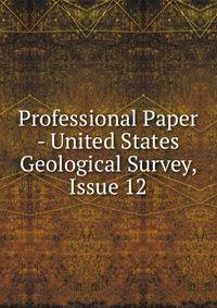 Professional Paper - United States Geological Survey, Issue 12