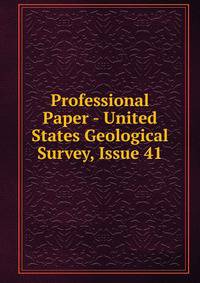 Professional Paper - United States Geological Survey, Issue 41