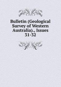 Bulletin (Geological Survey of Western Australia)., Issues 31-32
