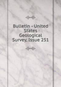 Bulletin - United States Geological Survey, Issue 251