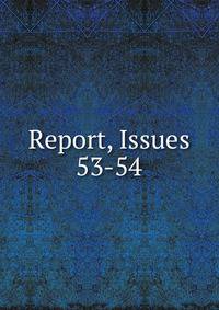 Report, Issues 53-54