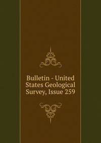 Bulletin - United States Geological Survey, Issue 259