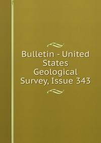 Bulletin - United States Geological Survey, Issue 343