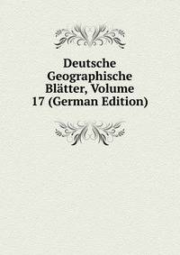 Deutsche Geographische Blatter, Volume 17 (German Edition)