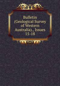 Bulletin (Geological Survey of Western Australia)., Issues 15-18
