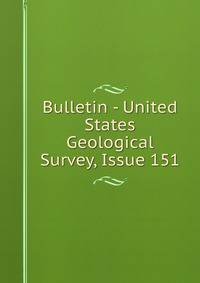 Bulletin - United States Geological Survey, Issue 151