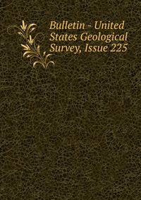 Bulletin - United States Geological Survey, Issue 225