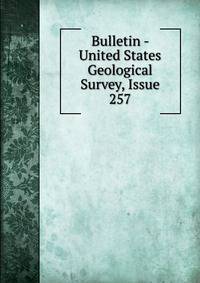 Bulletin - United States Geological Survey, Issue 257