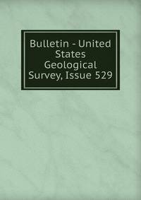 Bulletin - United States Geological Survey, Issue 529