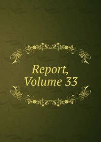 Report, Volume 33