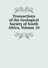 Transactions of the Geological Society of South Africa, Volume 10