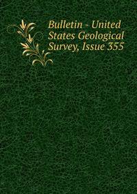 Bulletin - United States Geological Survey, Issue 355