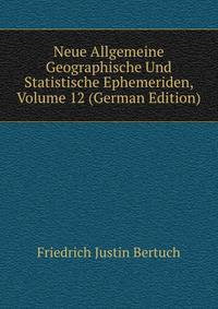 Neue Allgemeine Geographische Und Statistische Ephemeriden, Volume 12 (German Edition)