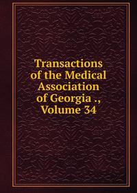 Transactions of the Medical Association of Georgia ., Volume 34