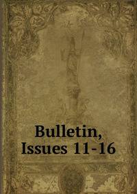 Bulletin, Issues 11-16