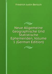 Neue Allgemeine Geographische Und Statistische Ephemeriden, Volume 1 (German Edition)