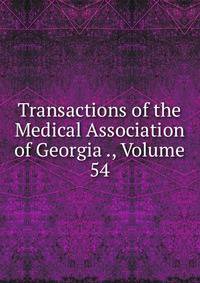 Transactions of the Medical Association of Georgia ., Volume 54