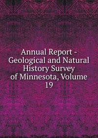 Annual Report - Geological and Natural History Survey of Minnesota, Volume 19