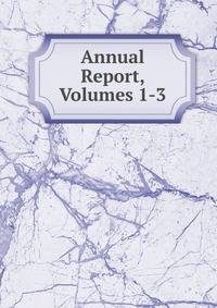 Annual Report, Volumes 1-3