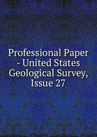 Professional Paper - United States Geological Survey, Issue 27