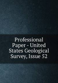 Professional Paper - United States Geological Survey, Issue 52