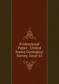 Professional Paper - United States Geological Survey, Issue 61