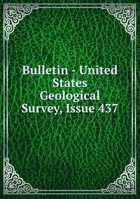 Bulletin - United States Geological Survey, Issue 437