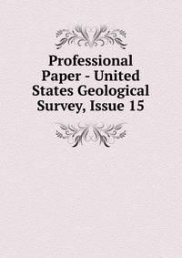 Professional Paper - United States Geological Survey, Issue 15