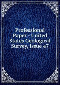Professional Paper - United States Geological Survey, Issue 47