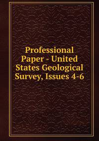 Professional Paper - United States Geological Survey, Issues 4-6