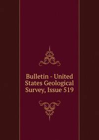 Bulletin - United States Geological Survey, Issue 519