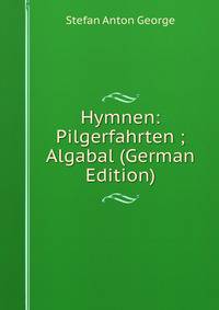 Hymnen: Pilgerfahrten ; Algabal (German Edition)